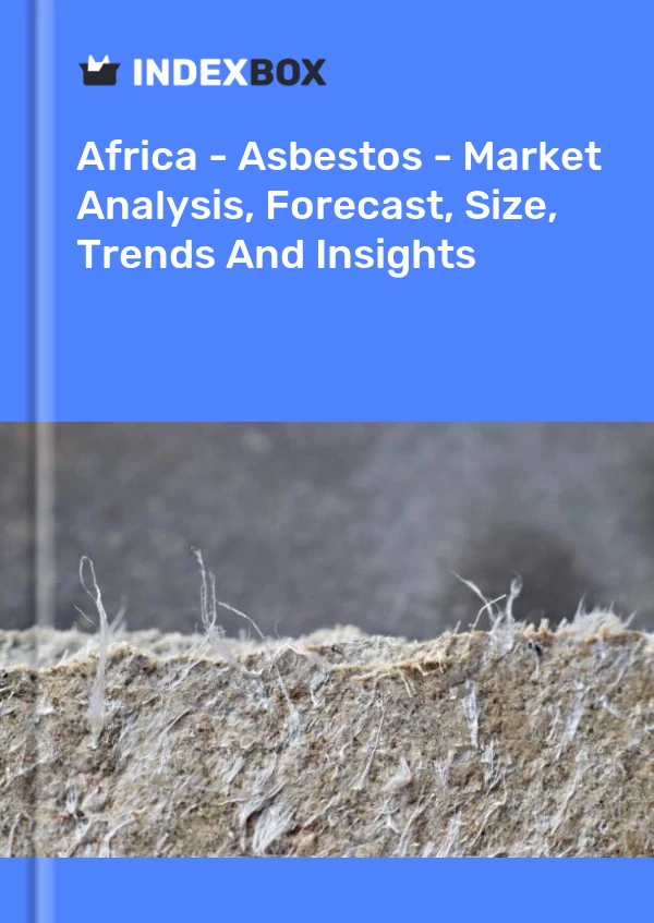 Bildiri Afrika - Asbest - Pazar Analizi, Tahmin, Boyut, Eğilimler ve Öngörüler for 499$