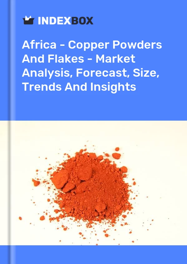 Report Africa - Copper Powders and Flakes - Market Analysis, Forecast, Size, Trends and Insights for 499$