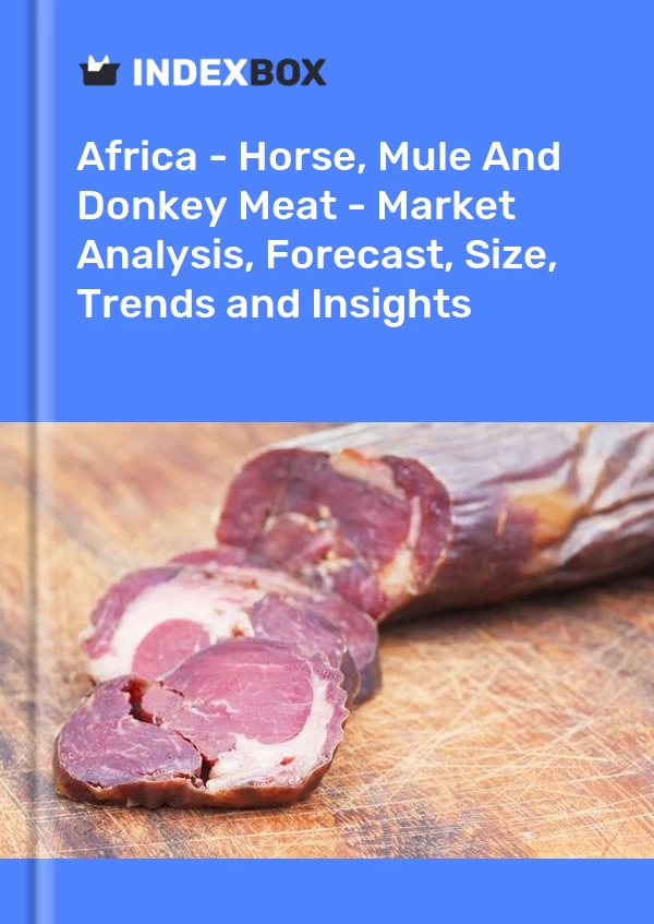 Report Africa - Horse, Mule and Donkey Meat - Market Analysis, Forecast, Size, Trends and Insights for 499$