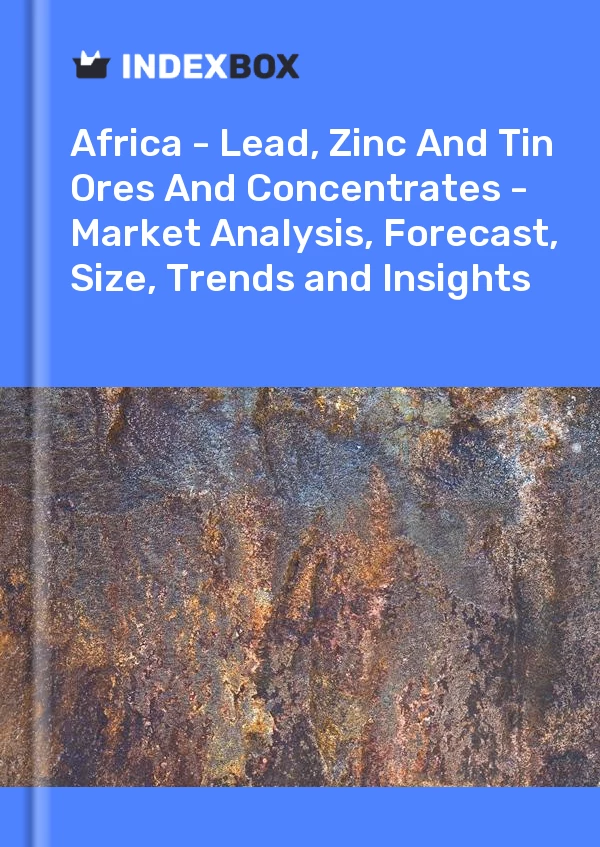 Report Africa - Lead, Zinc and Tin Ores and Concentrates - Market Analysis, Forecast, Size, Trends and Insights for 499$