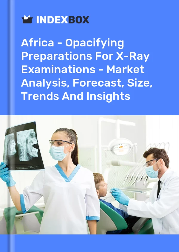 Report Africa - Opacifying Preparations for X-Ray Examinations - Market Analysis, Forecast, Size, Trends and Insights for 499$