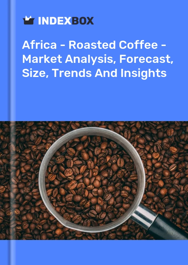 Report Africa - Roasted Coffee - Market Analysis, Forecast, Size, Trends and Insights for 499$