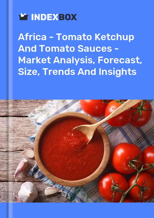 Report Africa - Tomato Ketchup and Tomato Sauces - Market Analysis, Forecast, Size, Trends and Insights for 499$