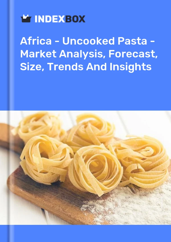 Report Africa - Uncooked Pasta - Market Analysis, Forecast, Size, Trends and Insights for 499$