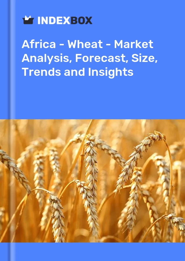 Bildiri Afrika - Buğday - Pazar Analizi, Tahmin, Boyut, Eğilimler ve Öngörüler for 499$