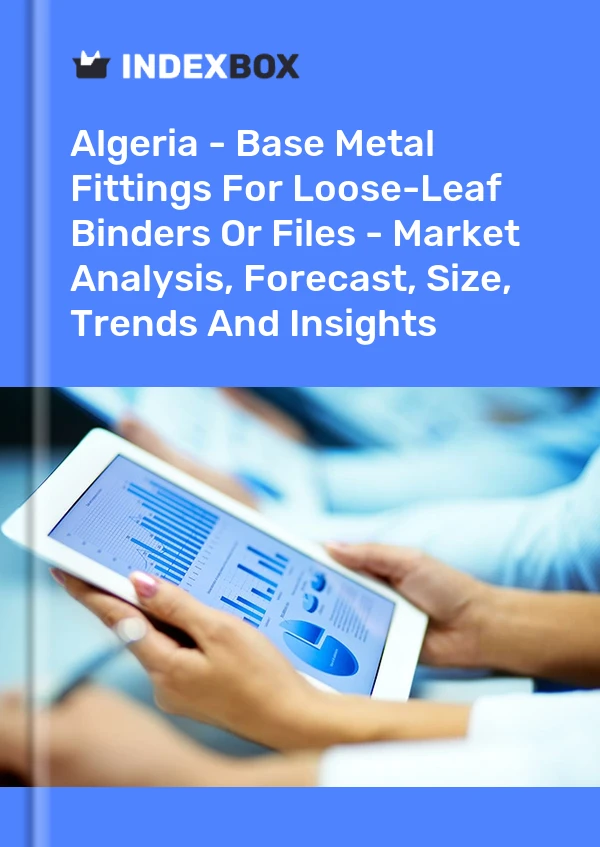 Algeria - Base Metal Fittings For Loose-Leaf Binders Or Files - Market Analysis, Forecast, Size, Trends And Insights