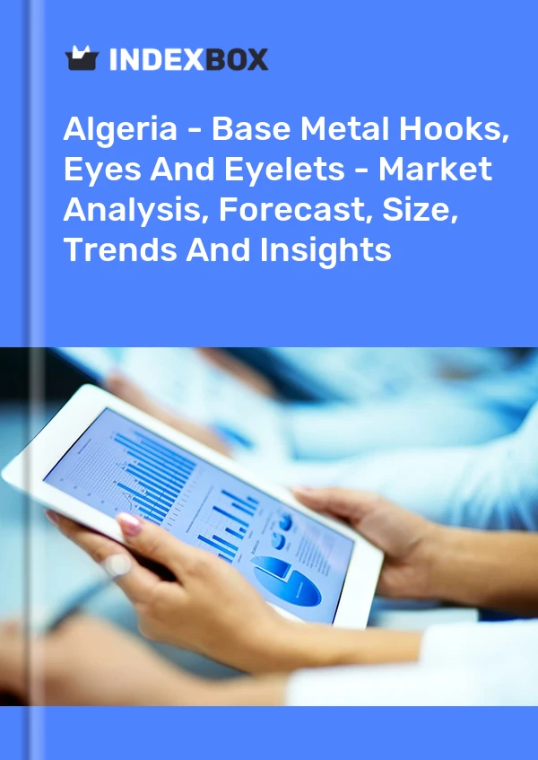 Algeria - Base Metal Hooks, Eyes And Eyelets - Market Analysis, Forecast, Size, Trends And Insights