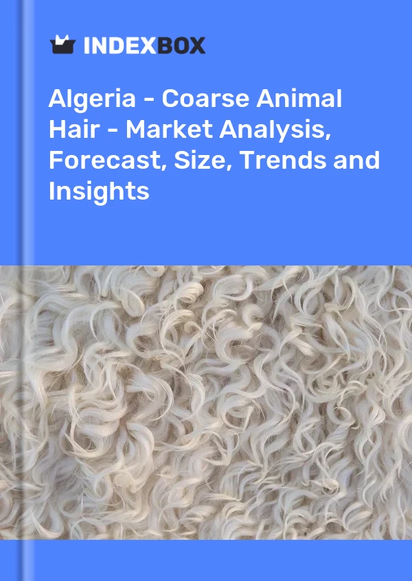 Report Algeria - Coarse Animal Hair - Market Analysis, Forecast, Size, Trends and Insights for 499$
