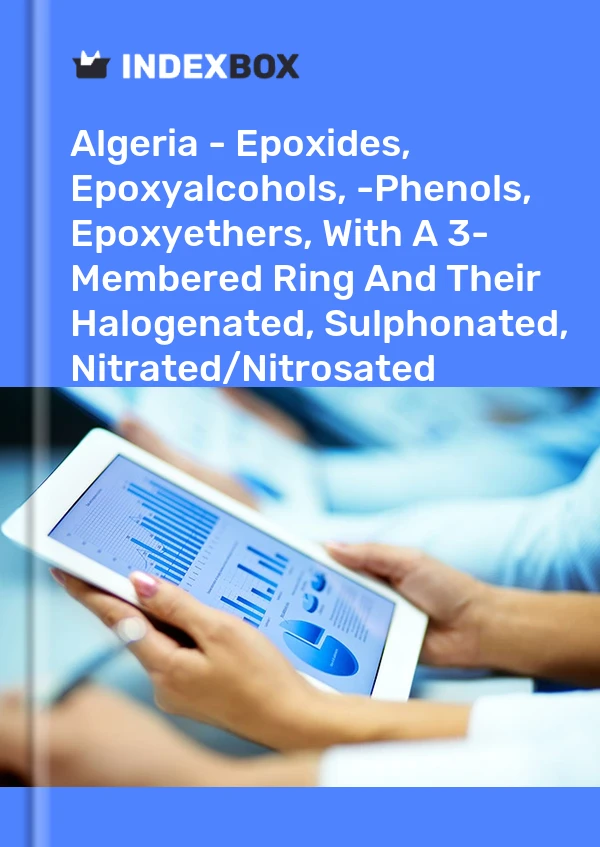 Report Algeria - Epoxides, Epoxyalcohols, -Phenols, Epoxyethers, With A 3- Membered Ring and Their Halogenated, Sulphonated, Nitrated/Nitrosated Derivatives Excluding Oxirane, Methyloxirane (Propylene Oxide) - Market Analysis, Forecast, Size, Trends and Insights for 499$