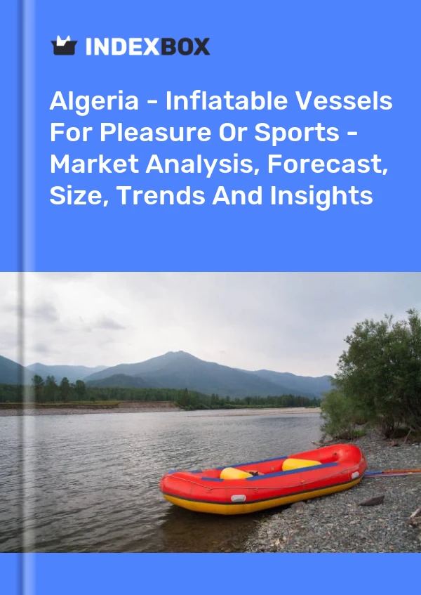 Report Algeria - Inflatable Vessels for Pleasure or Sports - Market Analysis, Forecast, Size, Trends and Insights for 499$