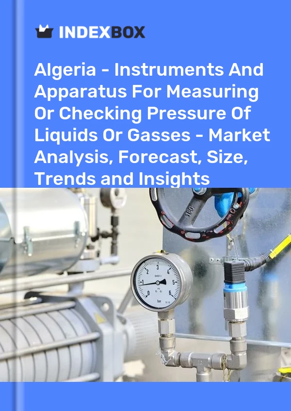 Report Algeria - Instruments and Apparatus for Measuring or Checking Pressure of Liquids or Gasses - Market Analysis, Forecast, Size, Trends and Insights for 499$