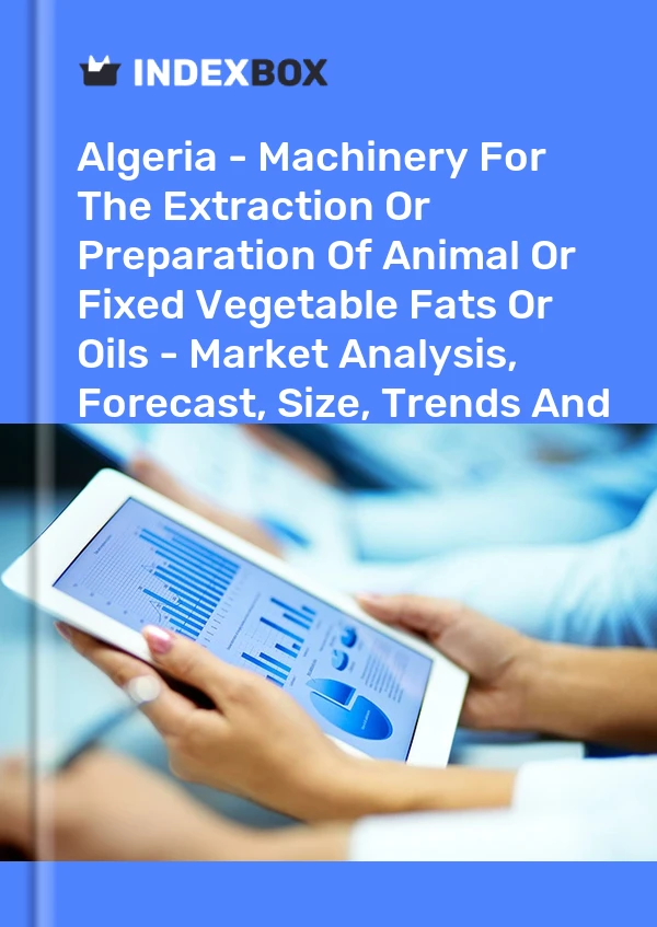 Report Algeria - Machinery for the Extraction or Preparation of Animal or Fixed Vegetable Fats or Oils - Market Analysis, Forecast, Size, Trends and Insights for 499$
