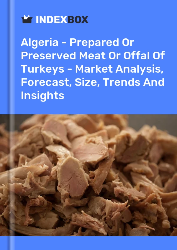 Bildiri Cezayir - Hindi Etlerinin Hazırlanmış veya Konserve Edilmiş Etleri veya Sakatatları - Pazar Analizi, Tahmin, Boyut, Eğilimler ve Görüşler for 499$