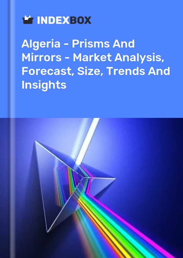 Report Algeria - Prisms and Mirrors - Market Analysis, Forecast, Size, Trends and Insights for 499$