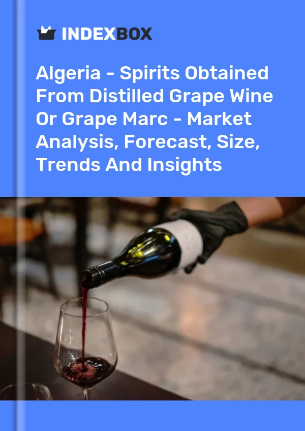 Bildiri Cezayir - Damıtılmış Üzüm Şarabından veya Üzüm Marcından Elde Edilen Alkollü İçkiler - Pazar Analizi, Tahmin, Boyut, Eğilimler ve Öngörüler for 499$