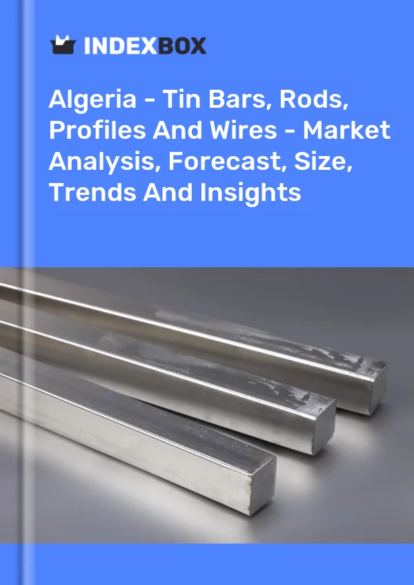 Report Algeria - Tin Bars, Rods, Profiles and Wires - Market Analysis, Forecast, Size, Trends and Insights for 499$