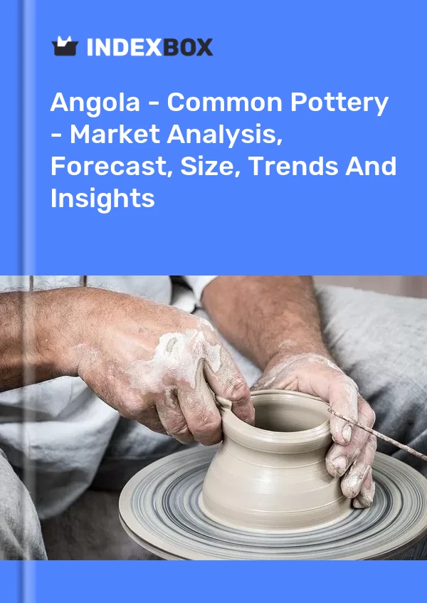 Angola - Common Pottery - Market Analysis, Forecast, Size, Trends And Insights