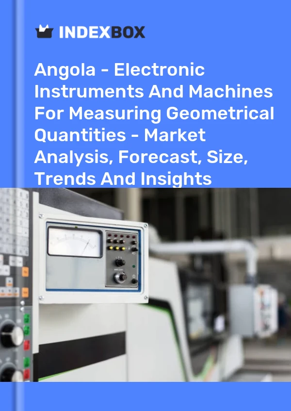Angola - Electronic Instruments And Machines For Measuring Geometrical Quantities - Market Analysis, Forecast, Size, Trends And Insights