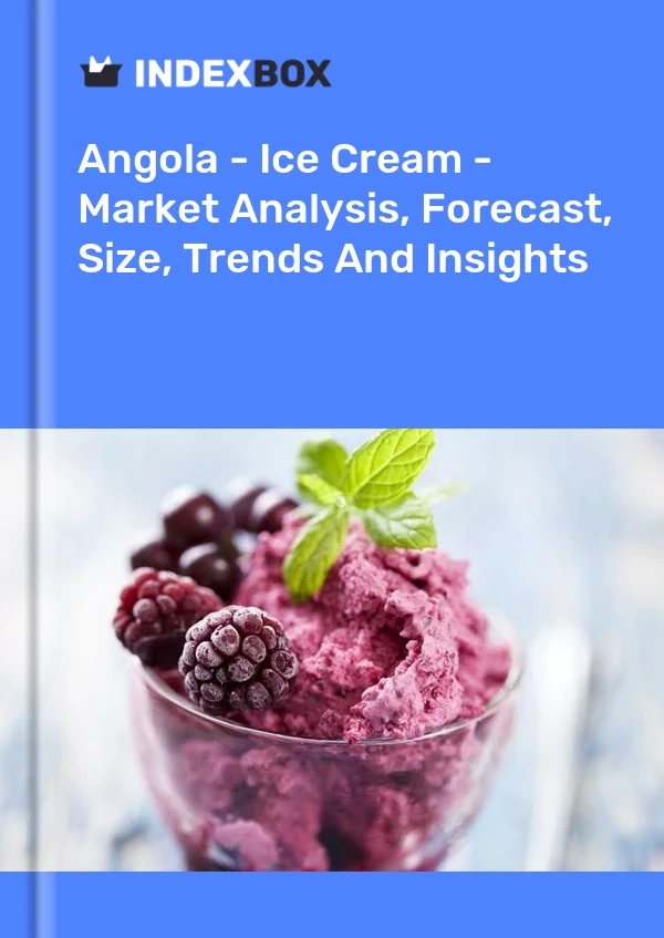 Report Angola - Ice Cream - Market Analysis, Forecast, Size, Trends and Insights for 499$