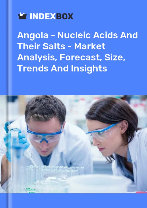 Report Angola - Nucleic Acids and Their Salts - Market Analysis, Forecast, Size, Trends and Insights for 499$