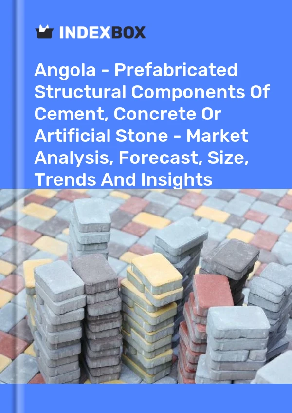 Bildiri Angola - Çimento, Beton veya Yapay Taşın Prefabrike Yapısal Bileşenleri - Pazar Analizi, Tahmin, Boyut, Eğilimler ve Görüşler for 499$