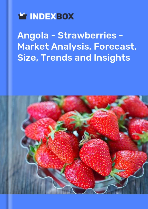 Report Angola - Strawberries - Market Analysis, Forecast, Size, Trends and Insights for 499$