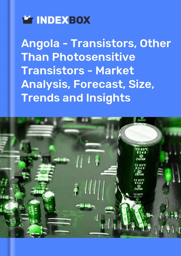 Report Angola - Transistors, Other Than Photosensitive Transistors - Market Analysis, Forecast, Size, Trends and Insights for 499$