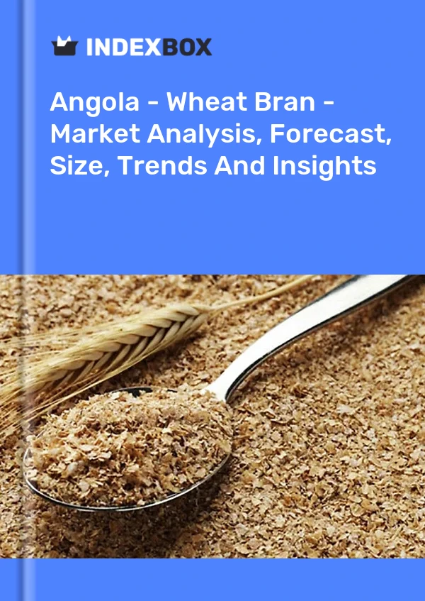 Report Angola - Wheat Bran - Market Analysis, Forecast, Size, Trends and Insights for 499$