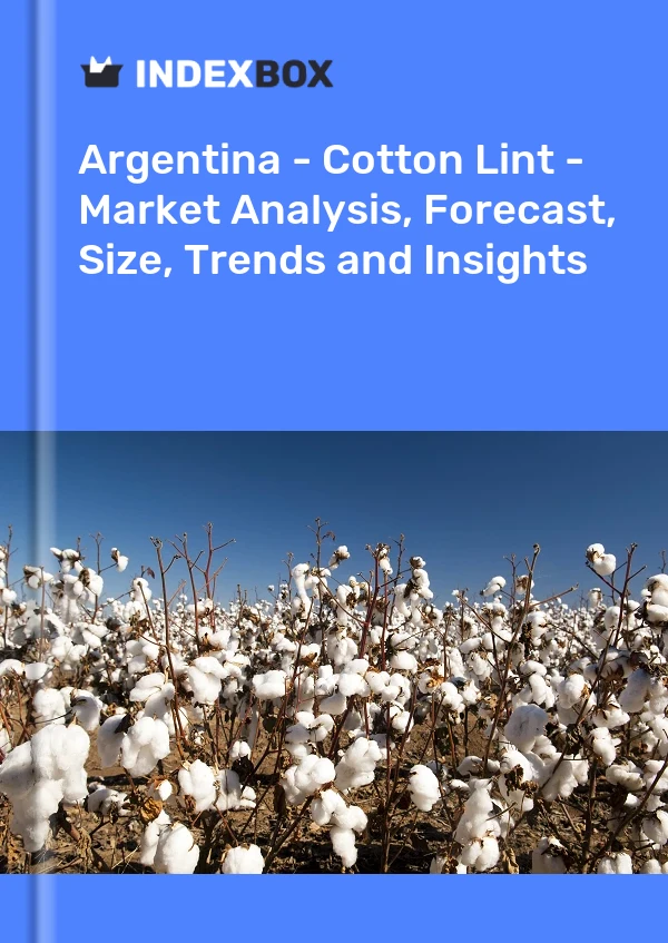 Argentina - Cotton Lint - Market Analysis, Forecast, Size, Trends and Insights