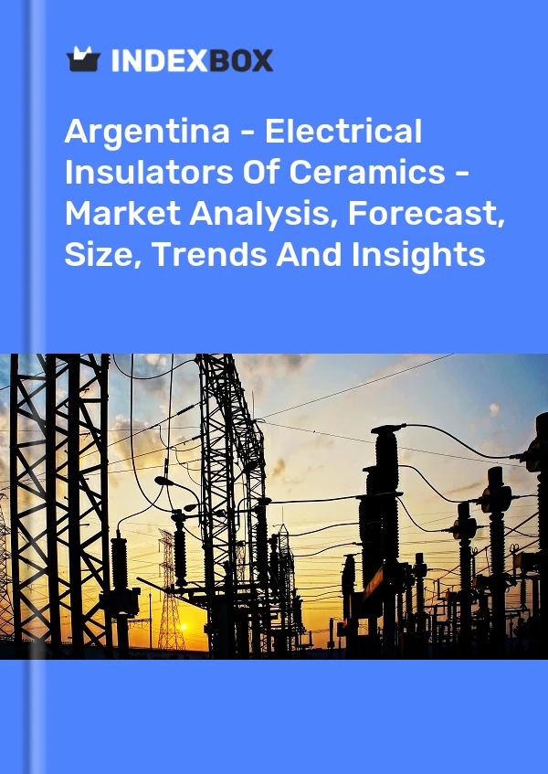 Report Argentina - Electrical Insulators of Ceramics - Market Analysis, Forecast, Size, Trends and Insights for 499$