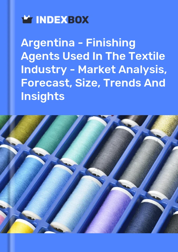 Report Argentina - Finishing Agents Used in the Textile Industry - Market Analysis, Forecast, Size, Trends and Insights for 499$