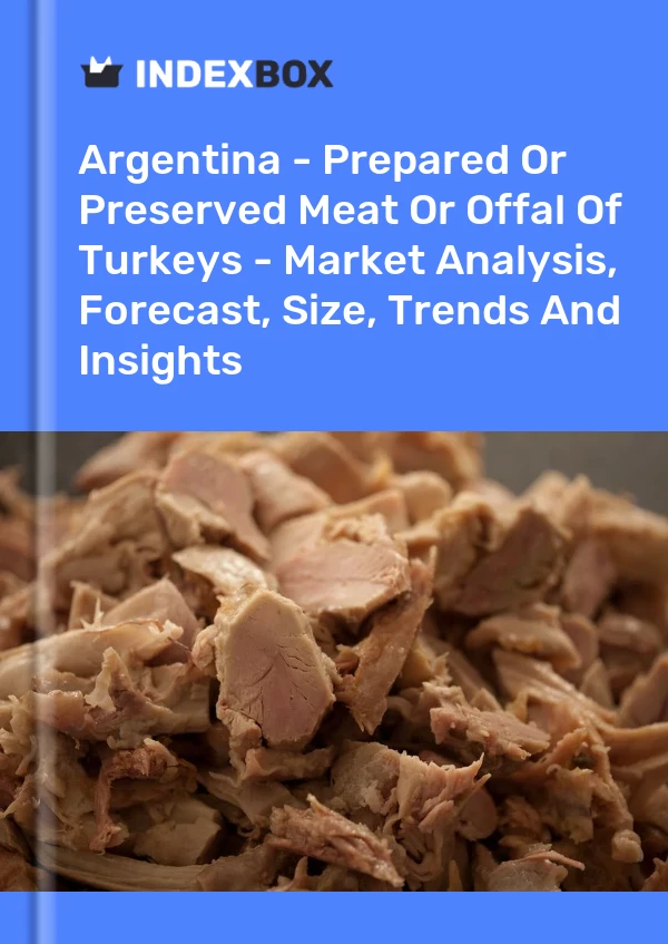 Bildiri Arjantin - Hindi Etlerinin Hazırlanmış veya Konserve Edilmiş Etleri veya Sakatatları - Pazar Analizi, Tahmin, Boyut, Eğilimler ve Görüşler for 499$