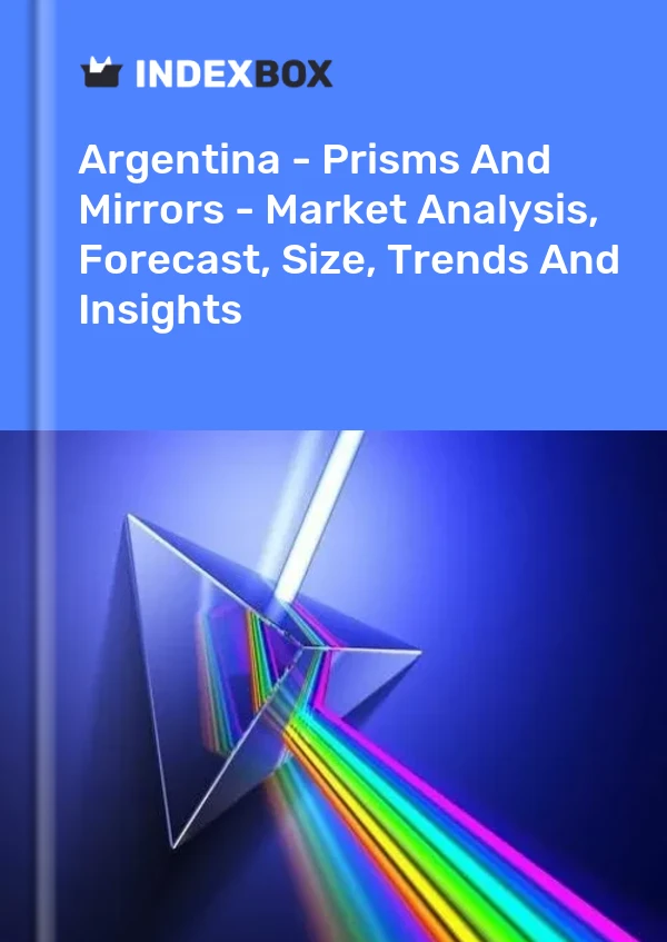 Report Argentina - Prisms and Mirrors - Market Analysis, Forecast, Size, Trends and Insights for 499$