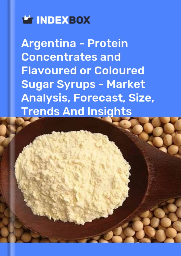 Report Argentina - Protein Concentrates and Flavoured or Coloured Sugar Syrups - Market Analysis, Forecast, Size, Trends and Insights for 499$