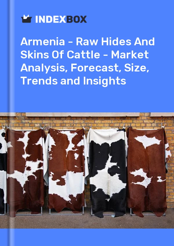 Report Armenia - Raw Hides and Skins of Cattle - Market Analysis, Forecast, Size, Trends and Insights for 499$