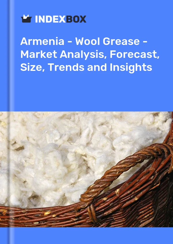 Report Armenia - Wool Grease - Market Analysis, Forecast, Size, Trends and Insights for 499$