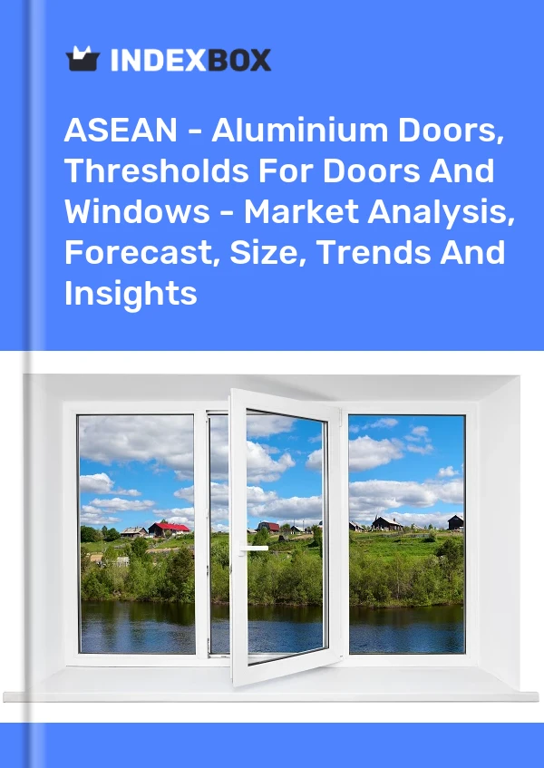 Report ASEAN - Aluminium Doors, Thresholds for Doors and Windows - Market Analysis, Forecast, Size, Trends and Insights for 499$
