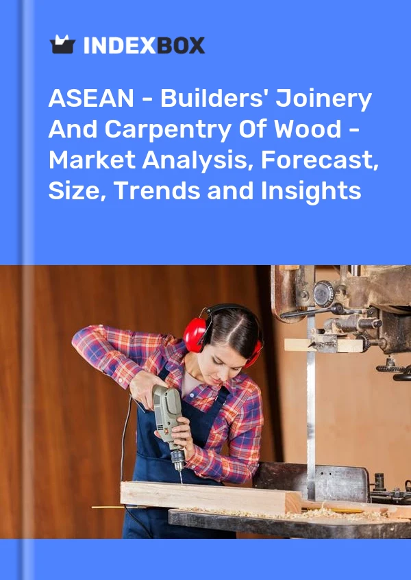 Report ASEAN - Builders' Joinery and Carpentry, of Wood - Market Analysis, Forecast, Size, Trends and Insights for 499$