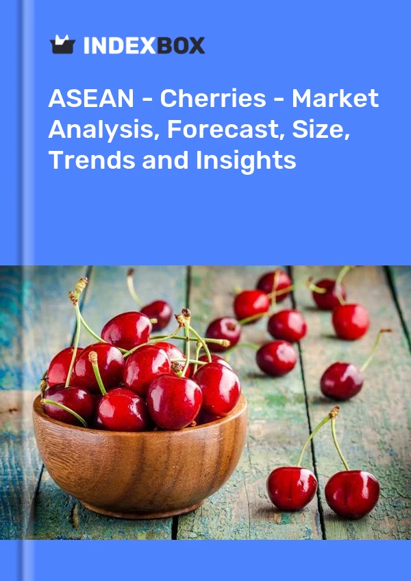 Report ASEAN - Cherries - Market Analysis, Forecast, Size, Trends and Insights for 499$