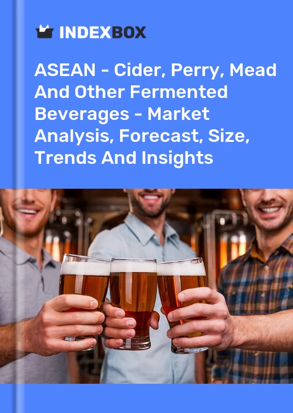 Report ASEAN - Cider, Perry, Mead and Other Fermented Beverages - Market Analysis, Forecast, Size, Trends and Insights for 499$