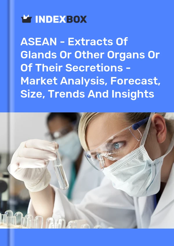 Report ASEAN - Extracts of Glands or Other Organs or of Their Secretions - Market Analysis, Forecast, Size, Trends and Insights for 499$