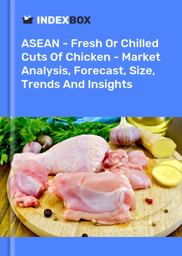 Report ASEAN - Fresh or Chilled Cuts of Chicken - Market Analysis, Forecast, Size, Trends and Insights for 499$