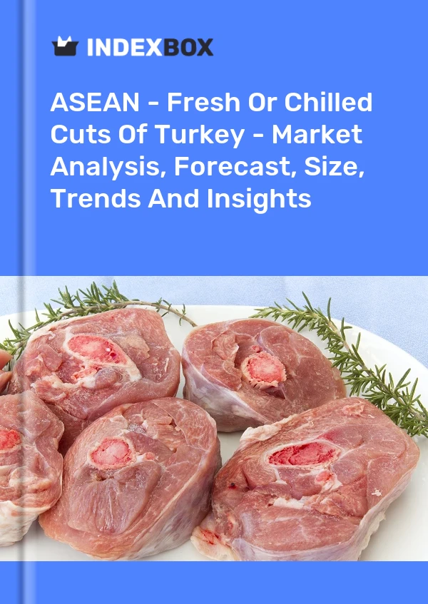 Report ASEAN - Fresh or Chilled Cuts of Turkey - Market Analysis, Forecast, Size, Trends and Insights for 499$