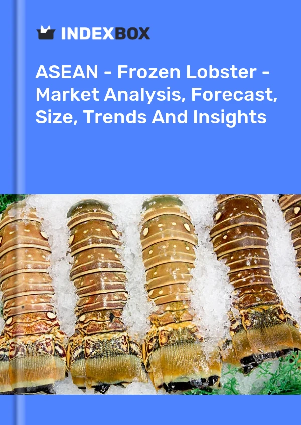 Report ASEAN - Frozen Lobster - Market Analysis, Forecast, Size, Trends and Insights for 499$