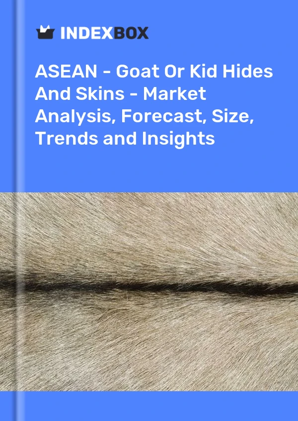 Report ASEAN - Goat or Kid Hides and Skins - Market Analysis, Forecast, Size, Trends and Insights for 499$