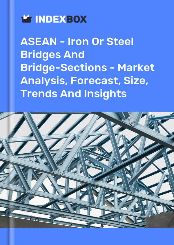 Report ASEAN - Iron or Steel Bridges and Bridge-Sections - Market Analysis, Forecast, Size, Trends and Insights for 499$