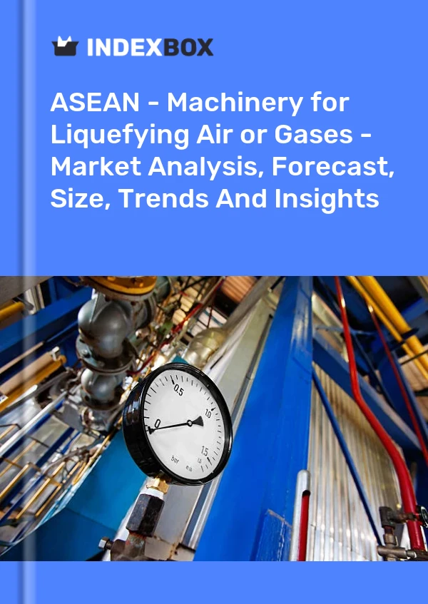 Report ASEAN - Machinery for Liquefying Air or Gases - Market Analysis, Forecast, Size, Trends and Insights for 499$