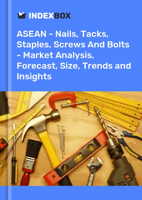 Report ASEAN - Nails, Tacks, Staples, Screws and Bolts - Market Analysis, Forecast, Size, Trends and Insights for 499$