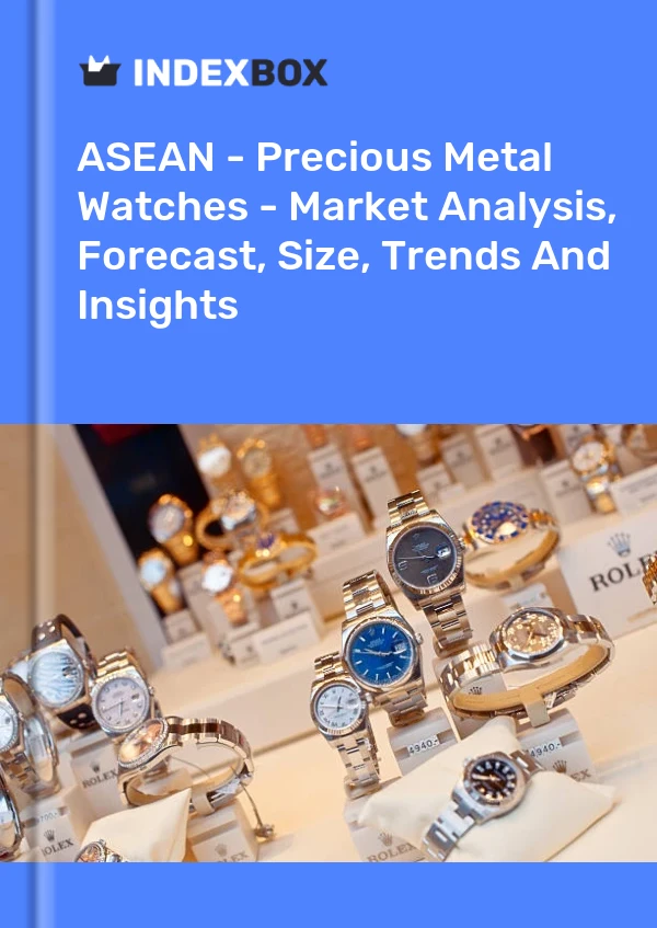 Report ASEAN - Precious Metal Watches - Market Analysis, Forecast, Size, Trends and Insights for 499$