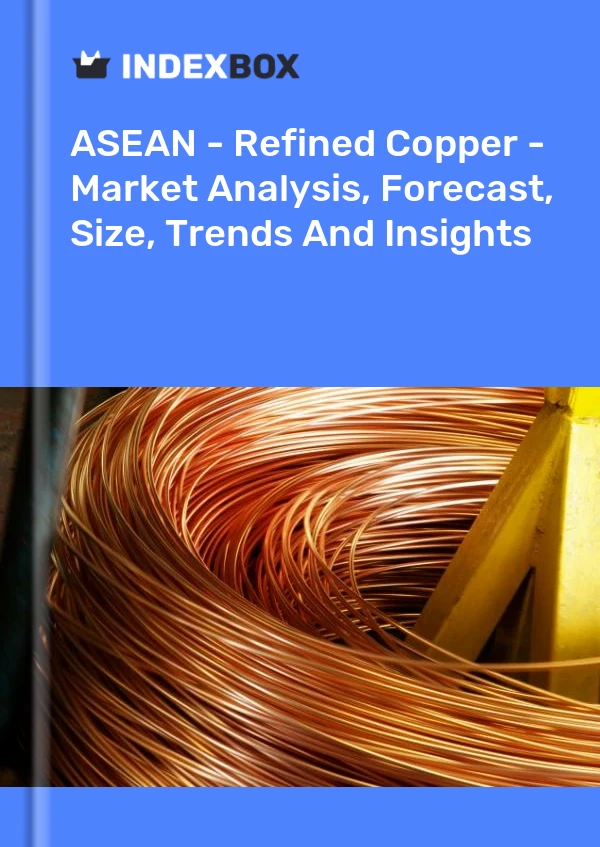 Report ASEAN - Refined Copper - Market Analysis, Forecast, Size, Trends and Insights for 499$